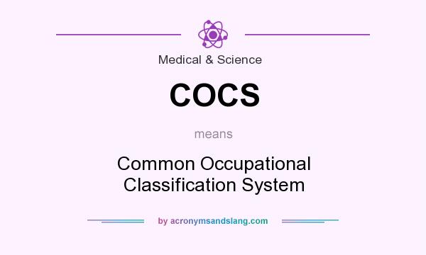 What does COCS mean? It stands for Common Occupational Classification System