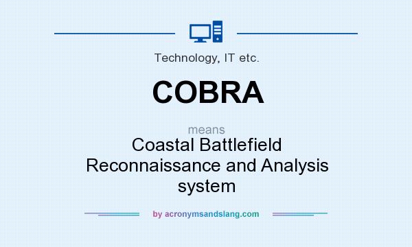 What does COBRA mean? It stands for Coastal Battlefield Reconnaissance and Analysis system