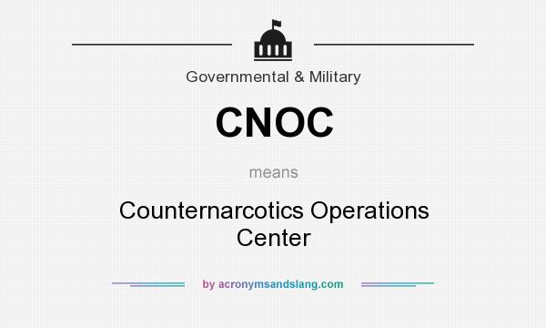 What does CNOC mean? It stands for Counternarcotics Operations Center