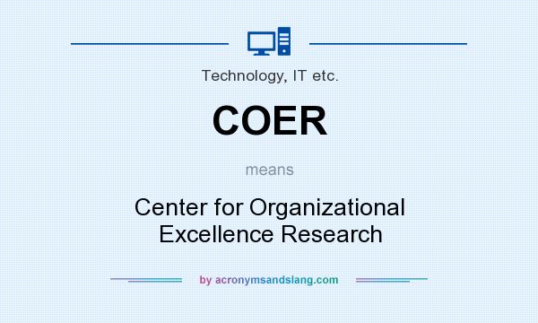 What does COER mean? It stands for Center for Organizational Excellence Research