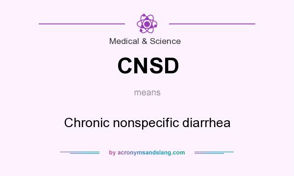 What does CNSD mean? It stands for Chronic nonspecific diarrhea