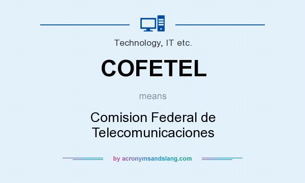 What does COFETEL mean? It stands for Comision Federal de Telecomunicaciones