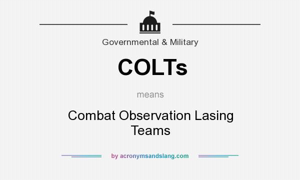 What does COLTs mean? It stands for Combat Observation Lasing Teams