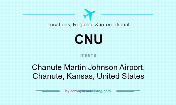 What does CNU mean? It stands for Chanute Martin Johnson Airport, Chanute, Kansas, United States