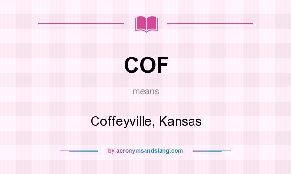 What does COF mean? It stands for Coffeyville, Kansas