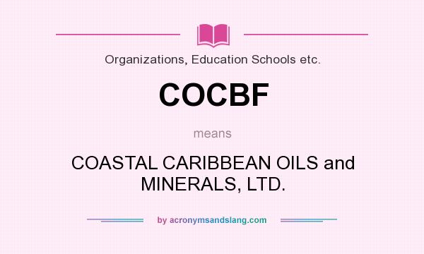 What does COCBF mean? It stands for COASTAL CARIBBEAN OILS and MINERALS, LTD.