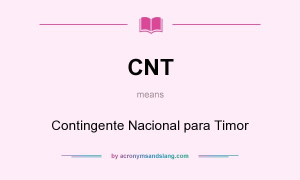What does CNT mean? It stands for Contingente Nacional para Timor