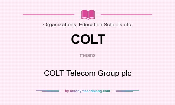 What does COLT mean? It stands for COLT Telecom Group plc