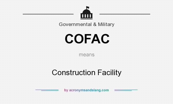 What does COFAC mean? It stands for Construction Facility