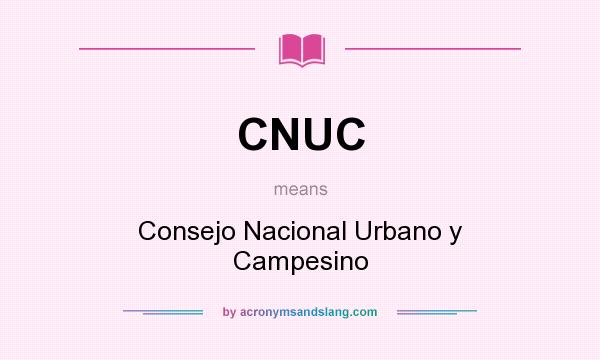 What does CNUC mean? It stands for Consejo Nacional Urbano y Campesino