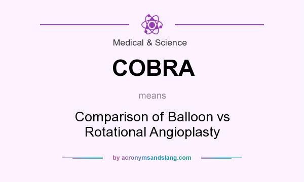 What does COBRA mean? It stands for Comparison of Balloon vs Rotational Angioplasty