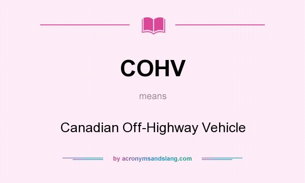 What does COHV mean? It stands for Canadian Off-Highway Vehicle