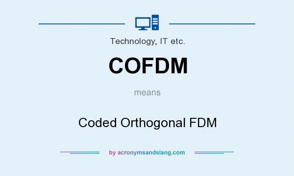 What does COFDM mean? It stands for Coded Orthogonal FDM
