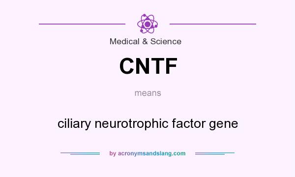 What does CNTF mean? It stands for ciliary neurotrophic factor gene