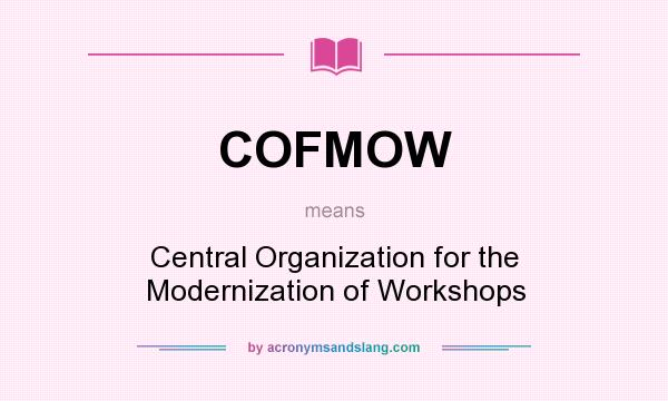 What does COFMOW mean? It stands for Central Organization for the Modernization of Workshops