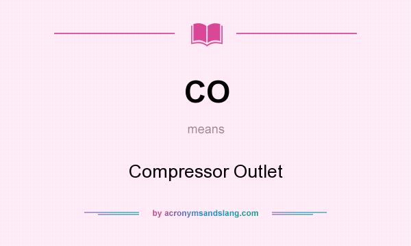 What does CO mean? It stands for Compressor Outlet