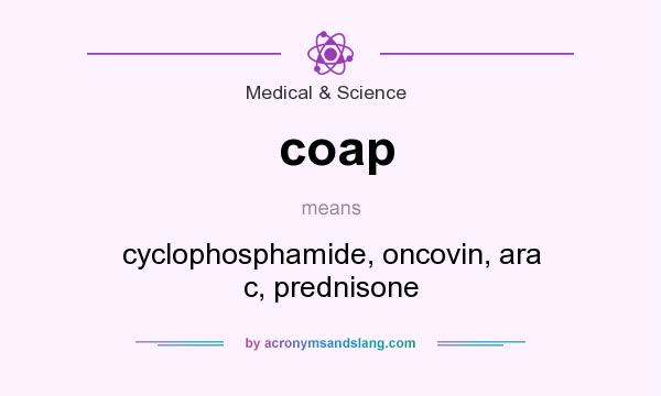 What does coap mean? It stands for cyclophosphamide, oncovin, ara c, prednisone