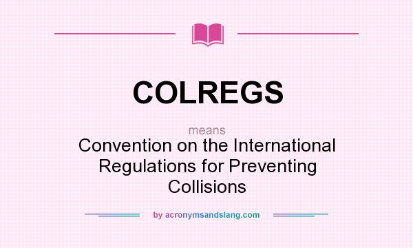 What does COLREGS mean? It stands for Convention on the International Regulations for Preventing Collisions