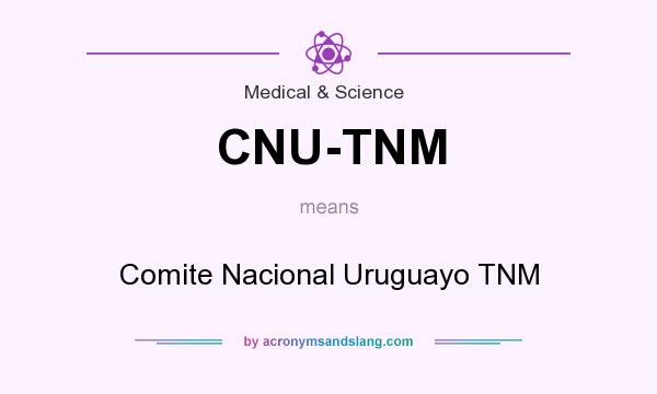 What does CNU-TNM mean? It stands for Comite Nacional Uruguayo TNM