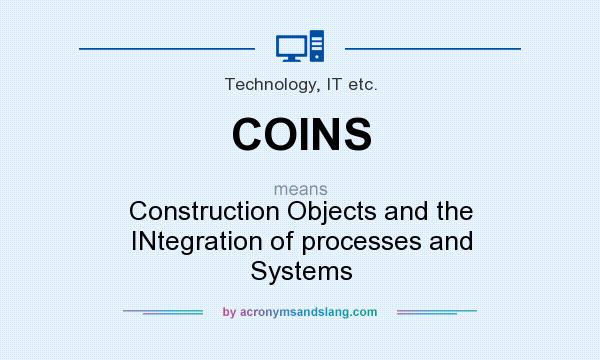 What does COINS mean? It stands for Construction Objects and the INtegration of processes and Systems