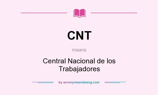 What does CNT mean? It stands for Central Nacional de los Trabajadores