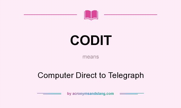 What does CODIT mean? It stands for Computer Direct to Telegraph
