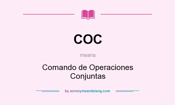 What does COC mean? It stands for Comando de Operaciones Conjuntas