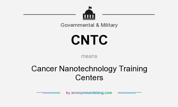 What does CNTC mean? It stands for Cancer Nanotechnology Training Centers