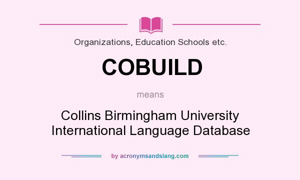 What does COBUILD mean? It stands for Collins Birmingham University International Language Database
