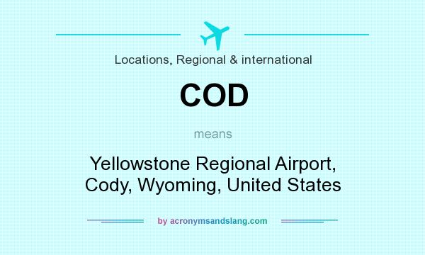 What does COD mean? It stands for Yellowstone Regional Airport, Cody, Wyoming, United States