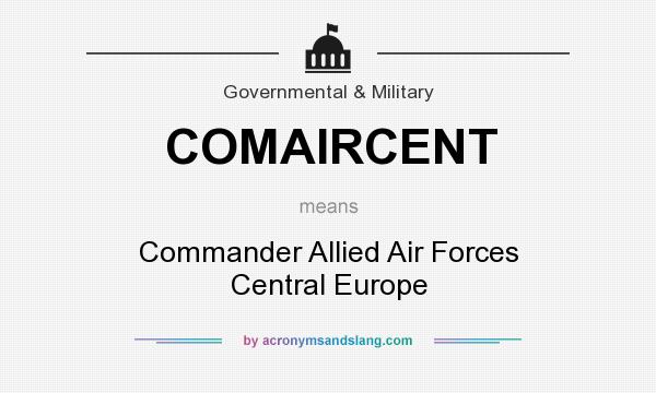 What does COMAIRCENT mean? It stands for Commander Allied Air Forces Central Europe