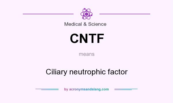 What does CNTF mean? It stands for Ciliary neutrophic factor
