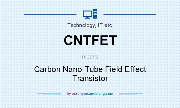 What does CNTFET mean? It stands for Carbon Nano-Tube Field Effect Transistor