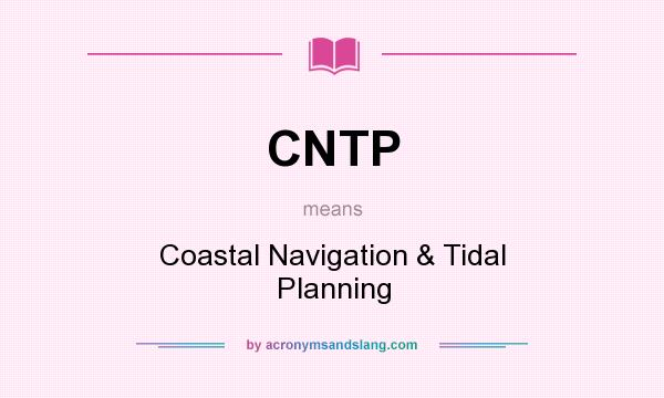 What does CNTP mean? It stands for Coastal Navigation & Tidal Planning
