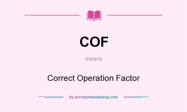 What does COF mean? It stands for Correct Operation Factor