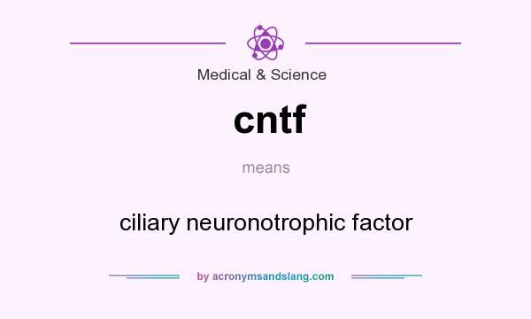 What does cntf mean? It stands for ciliary neuronotrophic factor