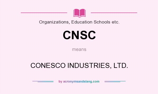 What does CNSC mean? It stands for CONESCO INDUSTRIES, LTD.