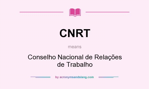 What does CNRT mean? It stands for Conselho Nacional de Relações de Trabalho