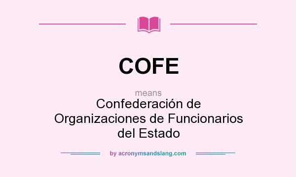What does COFE mean? It stands for Confederación de Organizaciones de Funcionarios del Estado
