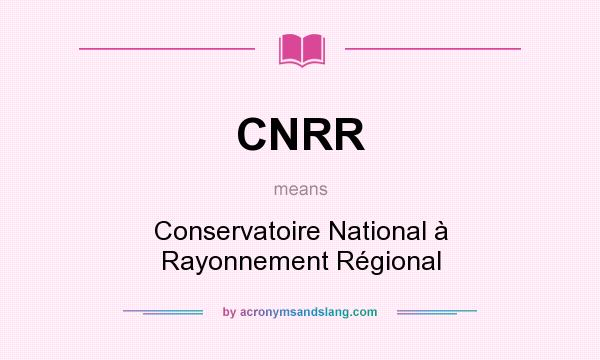 What does CNRR mean? It stands for Conservatoire National à Rayonnement Régional