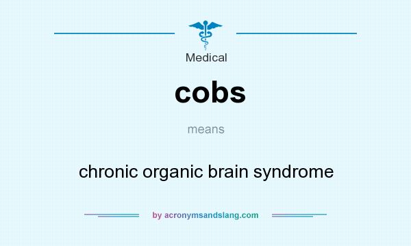 What does cobs mean? It stands for chronic organic brain syndrome