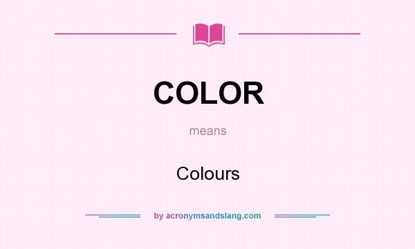 What does COLOR mean? It stands for Colours
