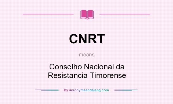 What does CNRT mean? It stands for Conselho Nacional da Resistancia Timorense
