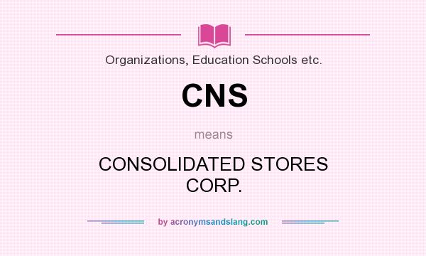 What does CNS mean? It stands for CONSOLIDATED STORES CORP.