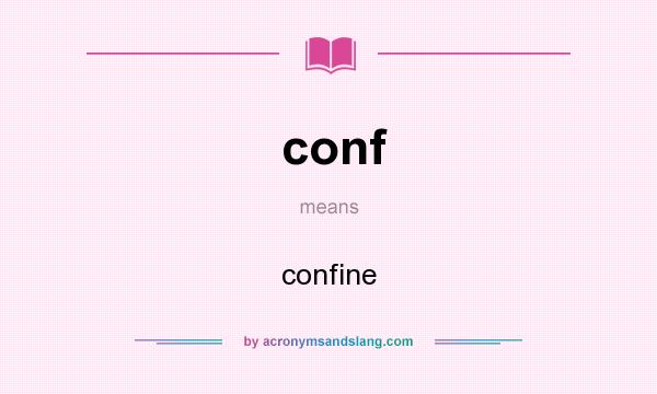 What does conf mean? It stands for confine