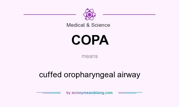 What does COPA mean? It stands for cuffed oropharyngeal airway