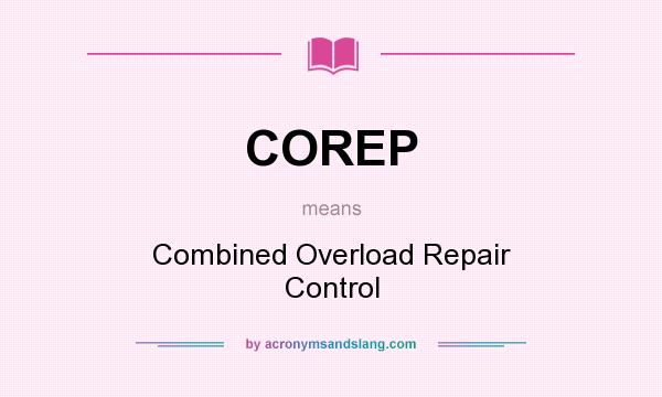 What does COREP mean? It stands for Combined Overload Repair Control