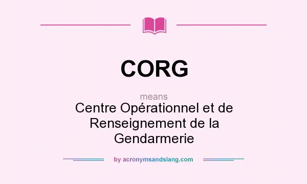 What does CORG mean? It stands for Centre Opérationnel et de Renseignement de la Gendarmerie