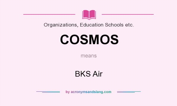 What does COSMOS mean? It stands for BKS Air