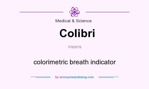 What does Colibri mean? It stands for colorimetric breath indicator